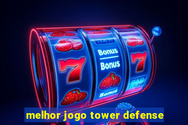 melhor jogo tower defense